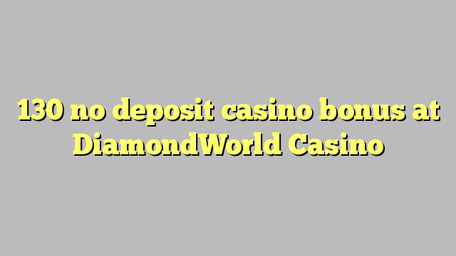 130 no deposit casino bonus at DiamondWorld Casino