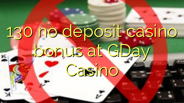 130 walang deposit casino bonus sa GDay Casino