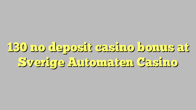 130 no deposit casino bonus at Sverige Automaten Casino