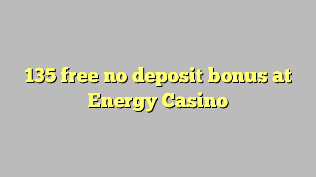 135 libre nga walay deposit bonus sa Energy Casino