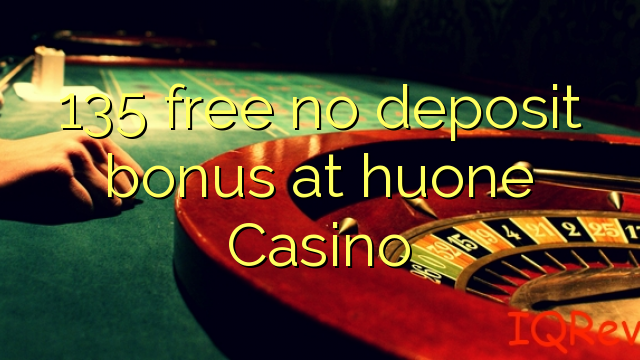 135 lokolla ha bonase depositi ka huone Casino