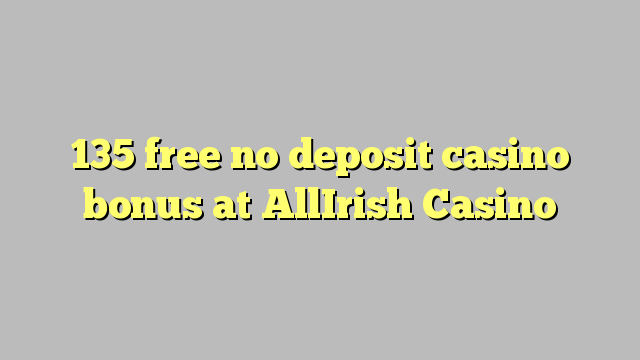 135 lirë asnjë bonus kazino depozitave në AllIrish Casino