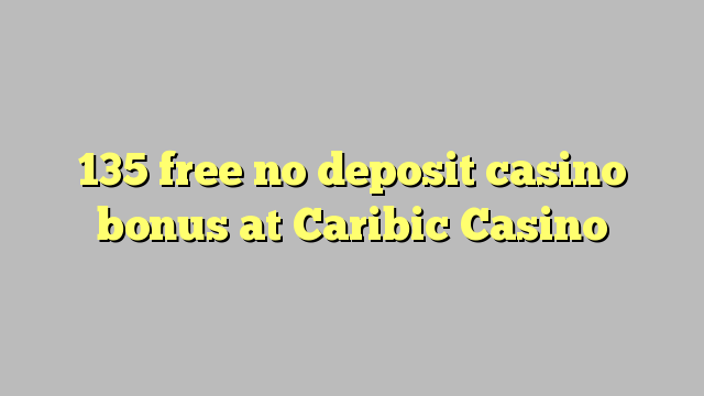 135 lirë asnjë bonus kazino depozitave në Caribic Casino