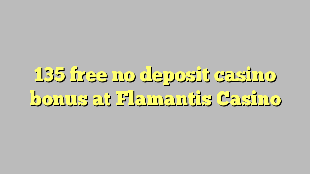 135 free no deposit casino bonus at Flamantis Casino