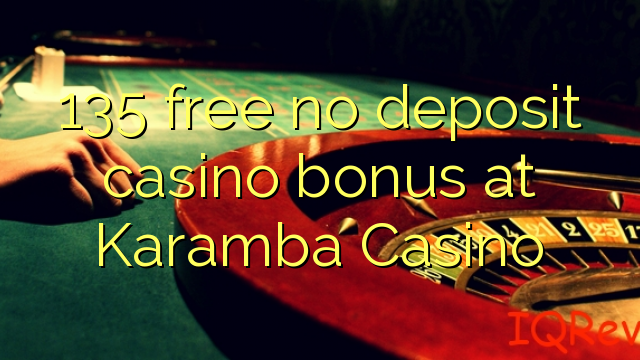 135 free no deposit casino bonus at Karamba Casino