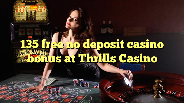 135 free no deposit casino bonus at Thrills Casino