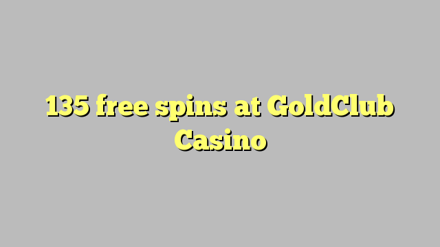 135 putaran percuma di GoldClub Casino