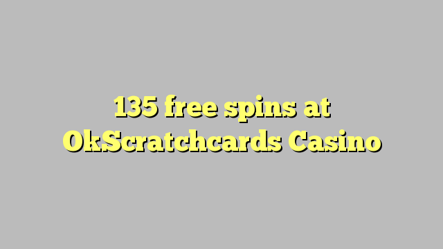 135 free spins at OkScratchcards Casino