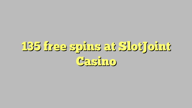 135 giros gratis en SlotJoint Casino
