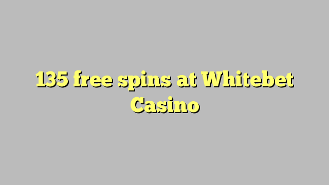 135 gratis spins bij Whitebet Casino