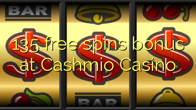 135 besplatno kreće bonus u Cashmio Casino