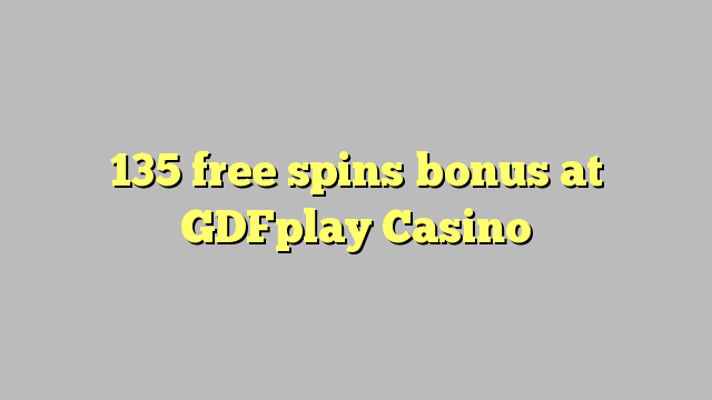 135 ຟຣີຫມຸນເງິນໃນ GDFplay Casino