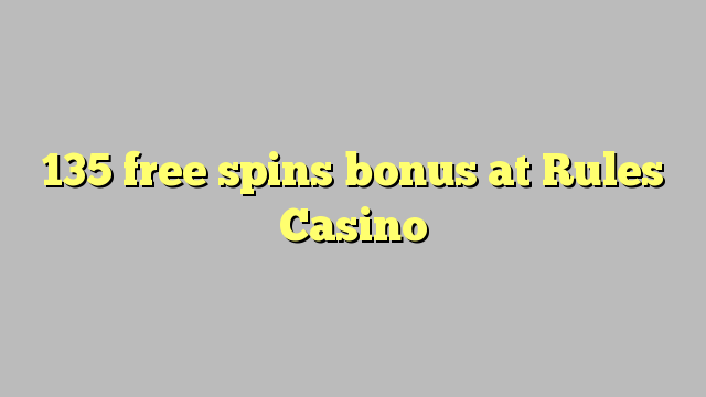 135 free spins bonus at Rules Casino