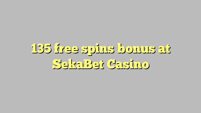 135 free spins bonus at SekaBet Casino