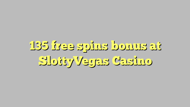 135 free spins bonus at SlottyVegas Casino