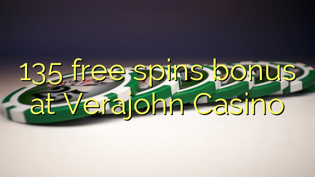 135 free spins bonus at Verajohn Casino