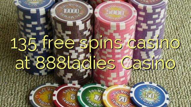 135 free spins casino at 888ladies Casino