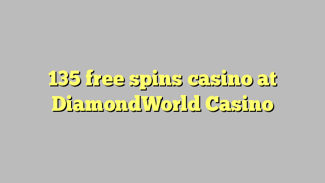 135 bébas spins kasino di DiamondWorld Kasino