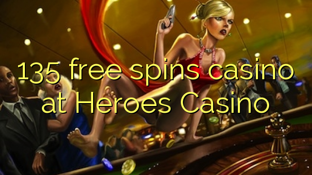 135 free spins casino at Heroes Casino