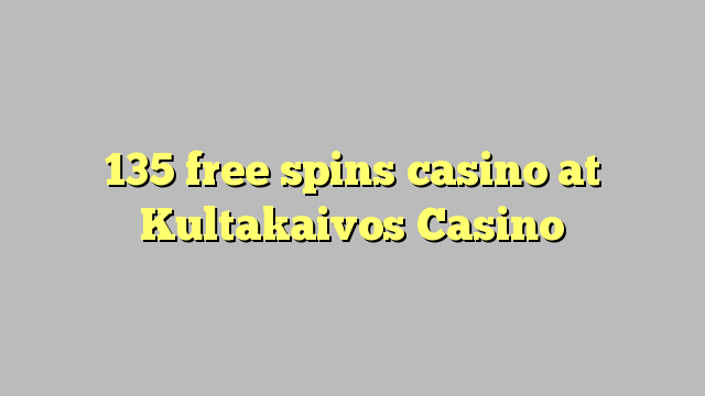 135 free spins casino at Kultakaivos Casino