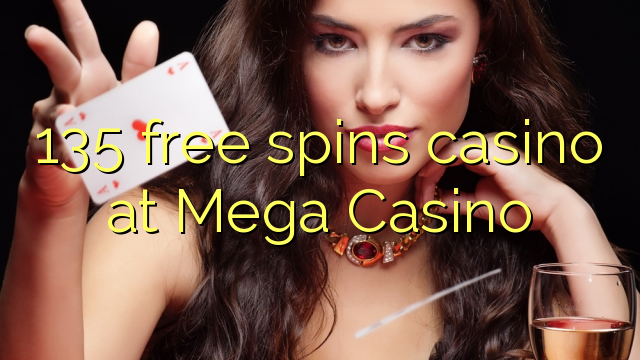 135 free spins casino at Mega  Casino