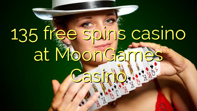 Ang 135 free casino nga casino sa MoonGames Casino