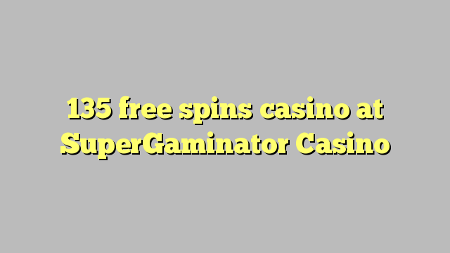 135 free spins casino at SuperGaminator Casino