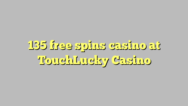 135 free spins casino at TouchLucky Casino