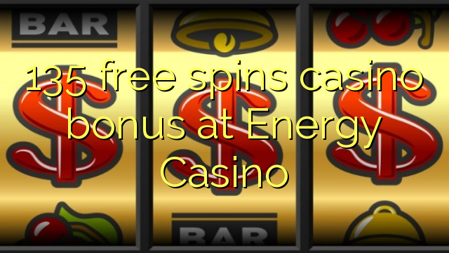 135 bebas berputar bonus kasino di Casino Energi