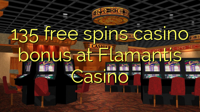 135 free spins casino bonus at Flamantis Casino