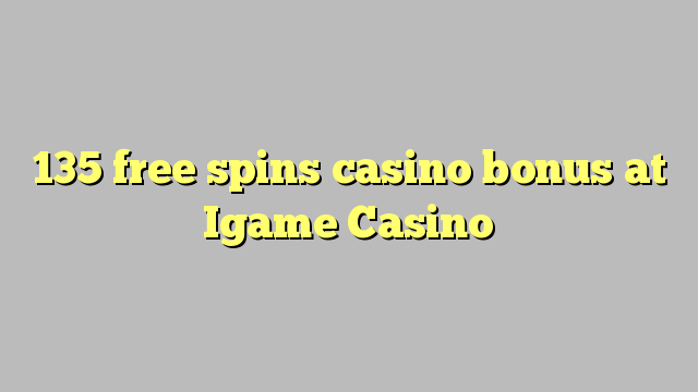 135 free spins casino bonus at Igame Casino