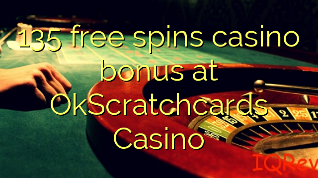 135 free spins casino bonus at OkScratchcards Casino