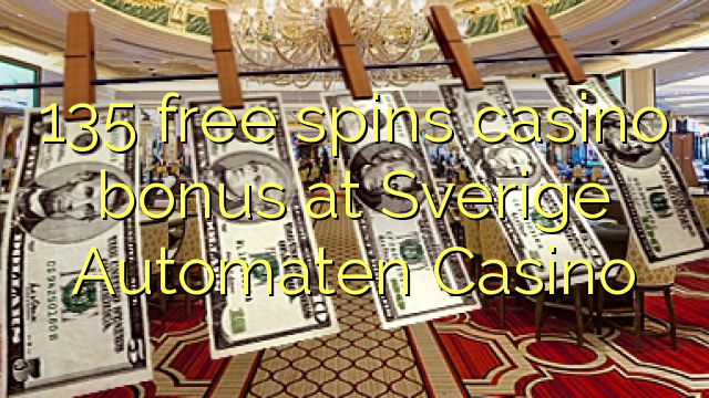 135 free spins casino bonus at Sverige Automaten Casino