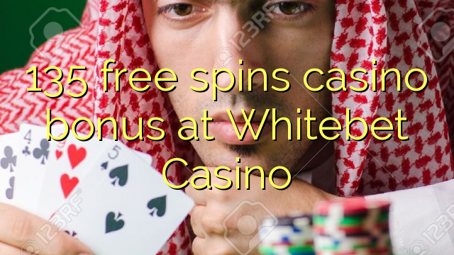 135 free spins casino bonus at Whitebet Casino