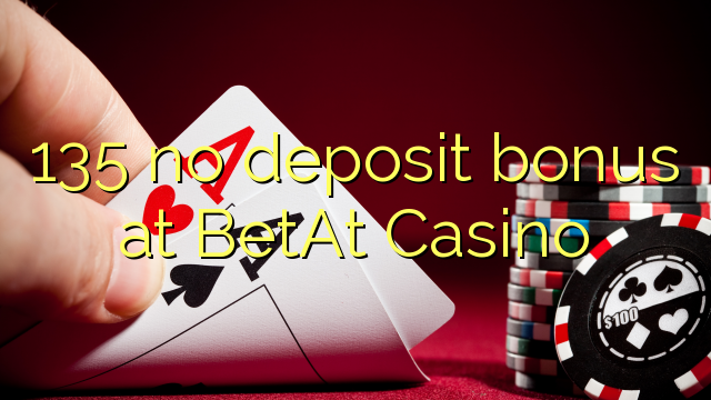 135 no deposit bonus at BetAt Casino