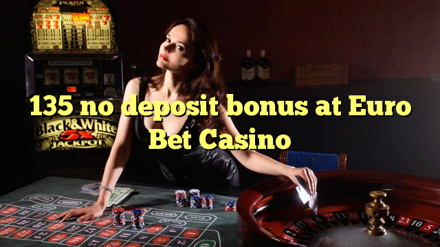 135在Euro Bet Casino没有存款奖金