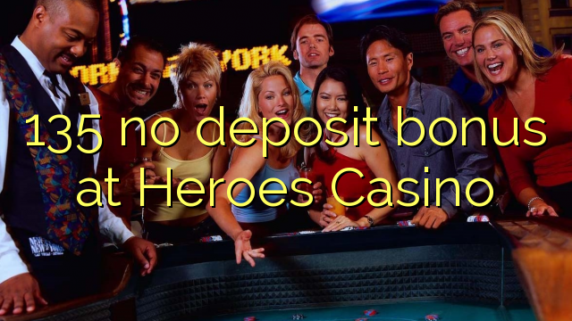 135 ingen insättningsbonus på Heroes Casino