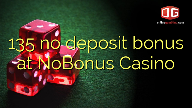 135 no deposit bonus na NoBonus Casino