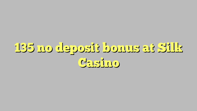 İpek Casino'da 135 hiçbir para yatırma bonusu