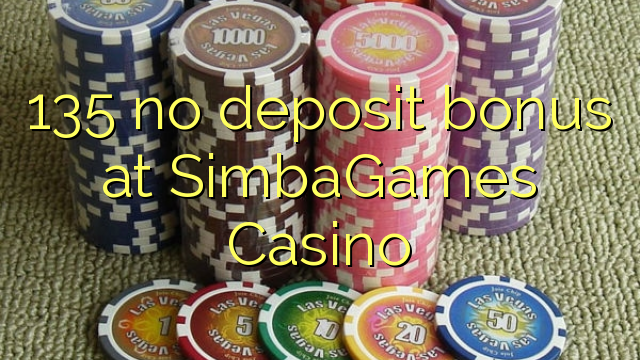 135 no deposit bonus at SimbaGames Casino