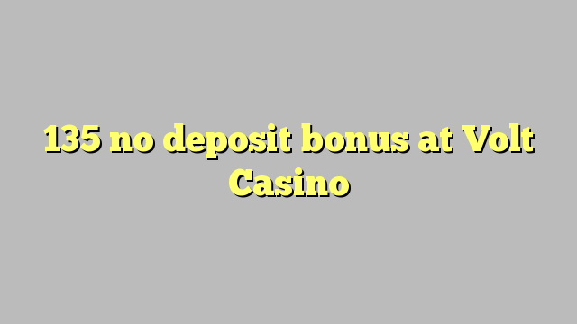 135 nav noguldījums bonuss Volt Casino