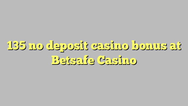 135 no deposit casino bonus at Betsafe Casino