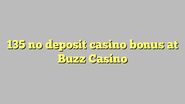 135 ingen innskudd casino bonus på Buzz Casino