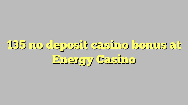 135 no deposit casino bonus at Energy Casino