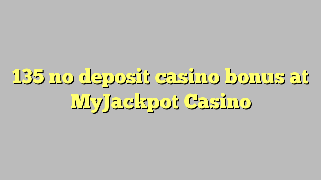 135 palibe gawo kasino bonasi pa MyJackpot Casino