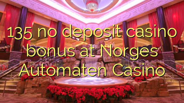 135 no deposit casino bonus at Norges Automaten Casino