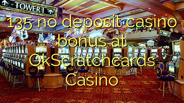135在OkScratchcards Casino没有存款赌场奖金