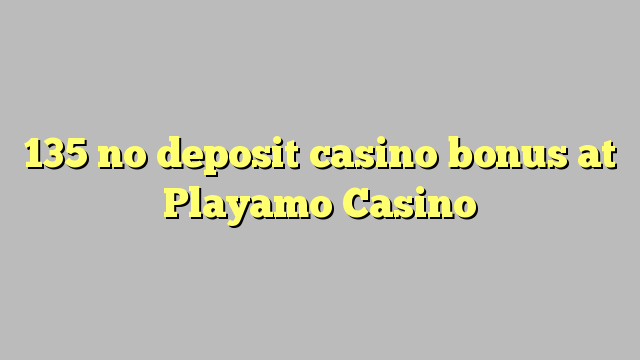 135 no deposit casino bonus at Playamo Casino