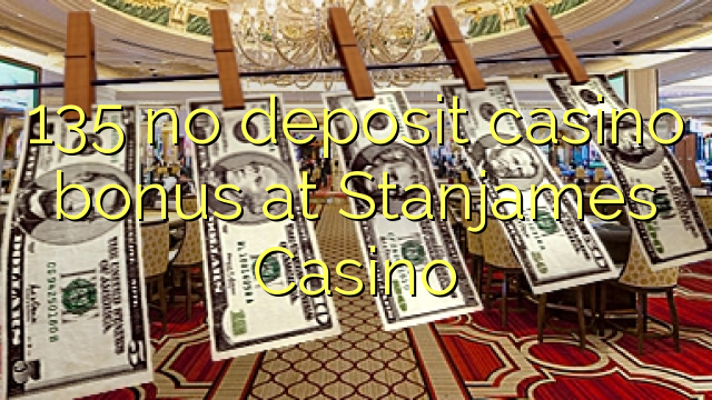 135 bonus sans dépôt de casino au Casino Stanjames