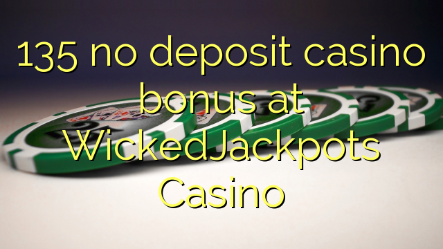 135 no inclou bonificació de casino a WickedJackpots Casino